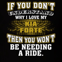 Kia Forte If You Don't Understand You Won't Need A Ride T Shirt 39257345