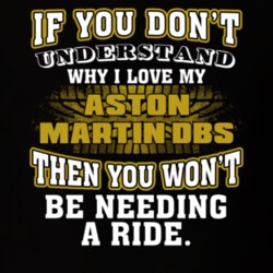 Aston Martin Dbs If You Don't Understand You Won't Need A Ride T Shirt 39257351
