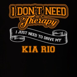 Kia Rio I Don't Need Therapy I Just Need To Drive T Shirt 39258358