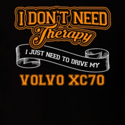 Volvo Xc70 I Don't Need Therapy I Just Need To Drive T Shirt 39258364