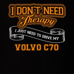 Volvo C70 I Don't Need Therapy I Just Need To Drive T Shirt 39258372