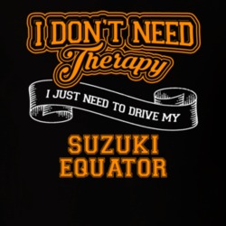 Suzuki Equator I Don't Need Therapy I Just Need To Drive T Shirt 39258379