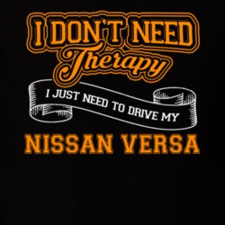Nissan Versa I Don't Need Therapy I Just Need To Drive T Shirt 39258383