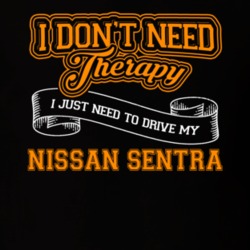 Nissan Sentra I Don't Need Therapy I Just Need To Drive T Shirt 39258384