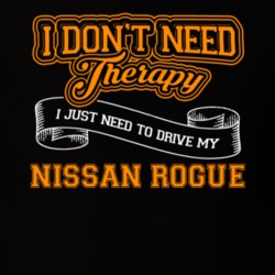 Nissan Rogue I Don't Need Therapy I Just Need To Drive T Shirt 39258386