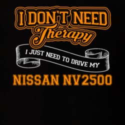 Nissan Nv2500 I Don't Need Therapy I Just Need To Drive T Shirt 39258389