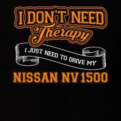 Nissan Nv1500 I Don't Need Therapy I Just Need To Drive T Shirt 39258391