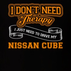 Nissan Cube I Don't Need Therapy I Just Need To Drive T Shirt 39258404