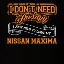 Nissan Maxima I Don't Need Therapy I Just Need To Drive T Shirt 39258410