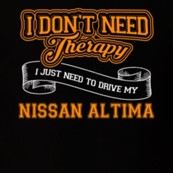 Nissan Altima I Don't Need Therapy I Just Need To Drive T Shirt 39258413