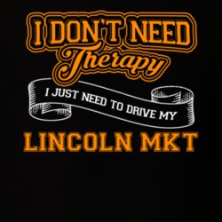 Lincoln Mkt I Don't Need Therapy I Just Need To Drive T Shirt 39258416