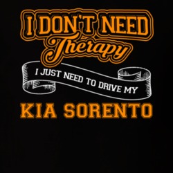 Kia Sorento I Don't Need Therapy I Just Need To Drive T Shirt 39258428