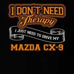 Mazda Cx-9 I Don't Need Therapy I Just Need To Drive T Shirt 39258429