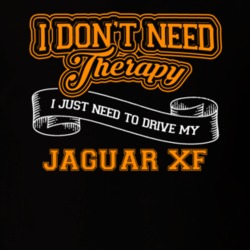 Jaguar Xf I Don't Need Therapy I Just Need To Drive T Shirt 39260189