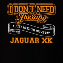 Jaguar Xk I Don't Need Therapy I Just Need To Drive T Shirt 39260195