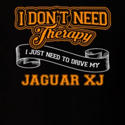 Jaguar Xj I Don't Need Therapy I Just Need To Drive T Shirt 39260197