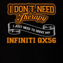 Infiniti Qx56 I Don't Need Therapy I Just Need To Drive T Shirt 39260200