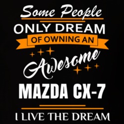 Mazda Cx-7 Some People Dream I Live The Dream Cool T Shirt 39287971