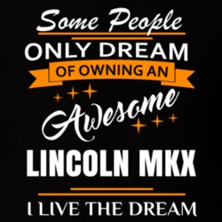 Lincoln Mkx Some People Dream I Live The Dream Cool T Shirt 39287974