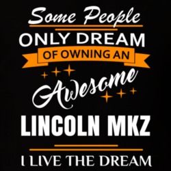 Lincoln Mkz Some People Dream I Live The Dream Cool T Shirt 39287977