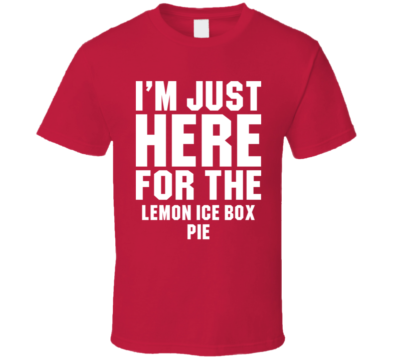 I'm Just Here For The Lemon Ice Box Pie Cool Funny Food Lover T Shirt