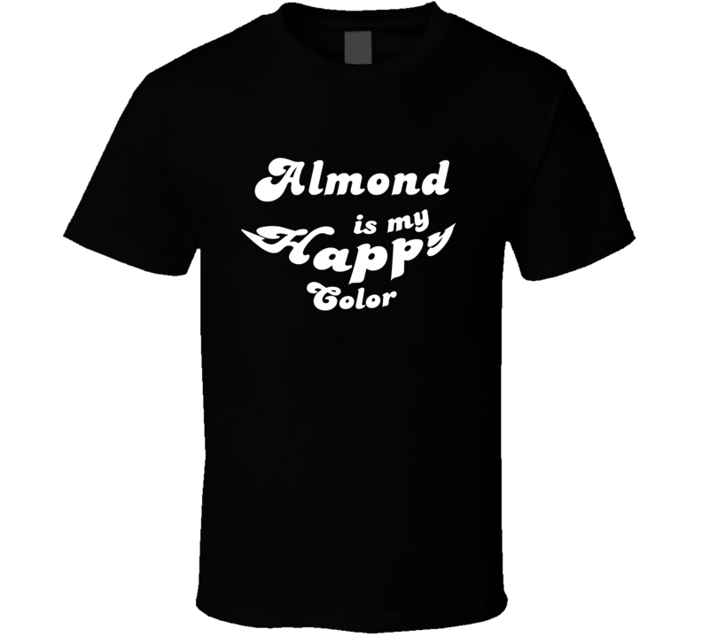 Almond Is My Happy Color Cool Fun T Shirt