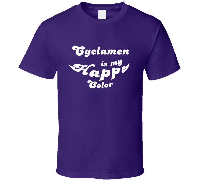 Cyclamen Is My Happy Color Cool Fun T Shirt