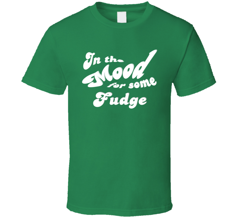 In The Mood For Some Fudge Cool Funny Food Lover T Shirt