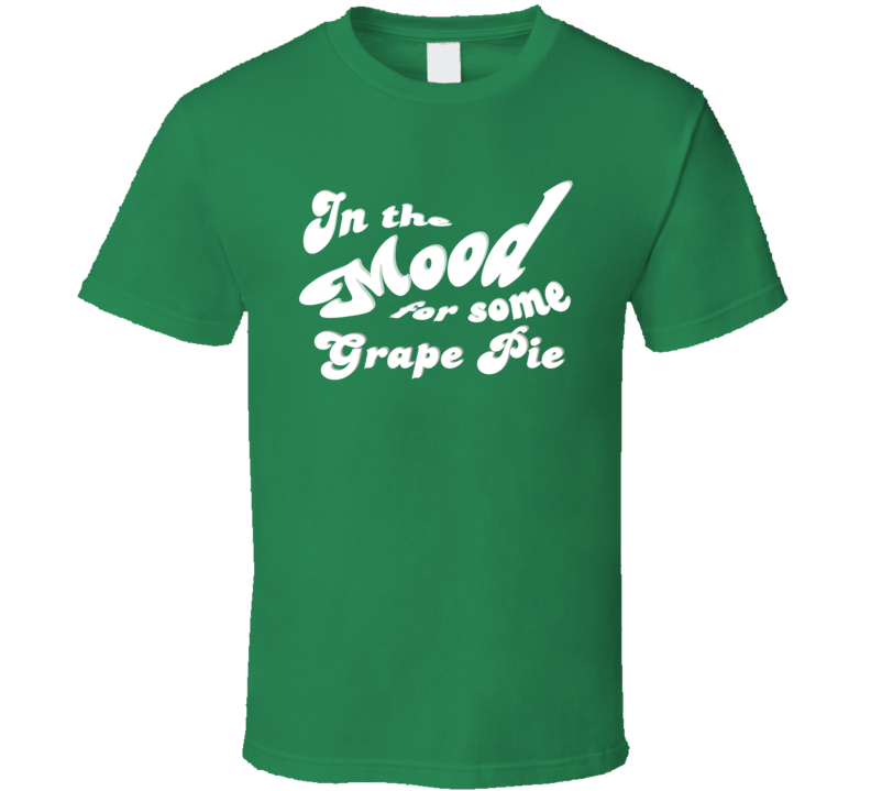 In The Mood For Some Grape Pie Cool Funny Food Lover T Shirt