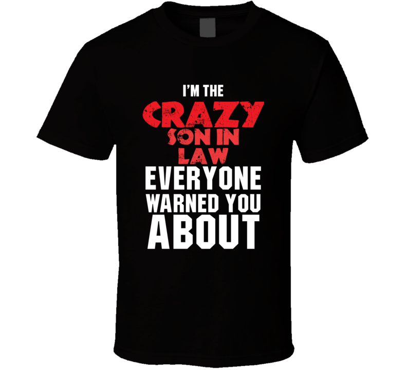 I'm The Crazy Son In Law Cool Funny Family T Shirt