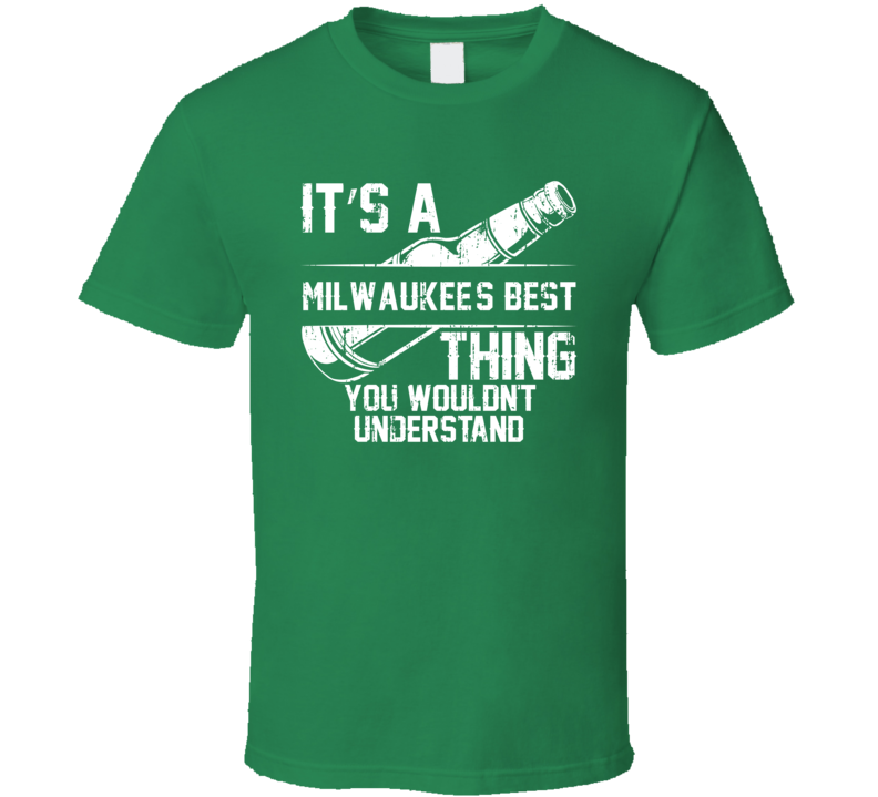 It's a Milwaukee's Best You Wouldn't Understand Beer Worn Look T Shirt