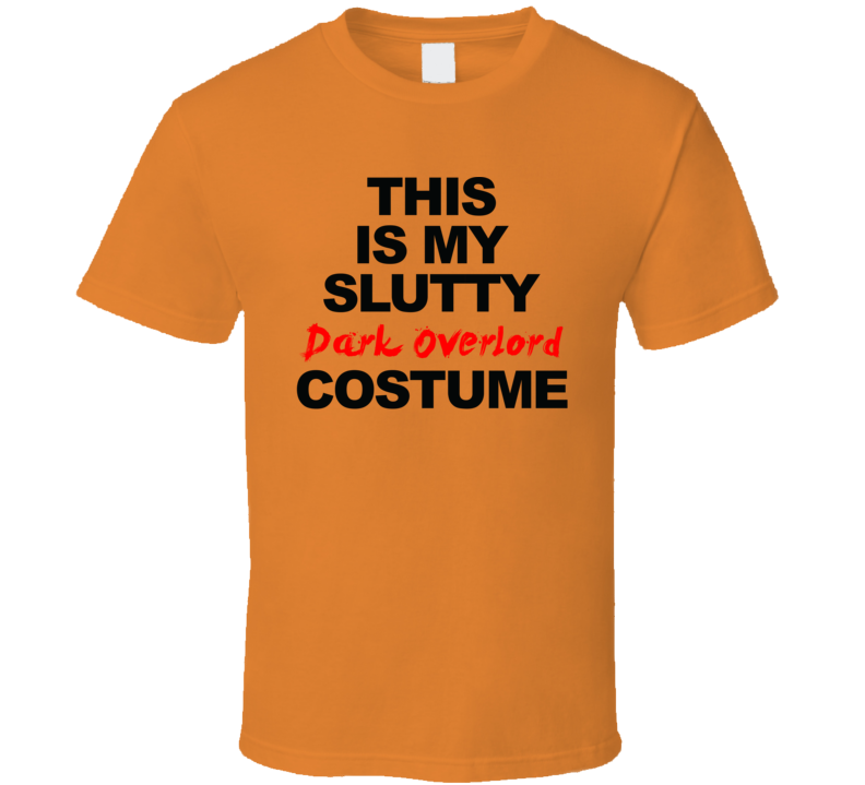 This Is My Slutty Dark Overlord Costume Funny Halloween Party T Shirt