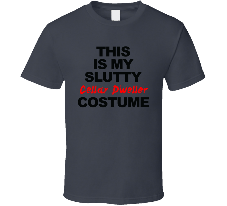 This Is My Slutty Cellar Dweller Costume Funny Halloween Party T Shirt