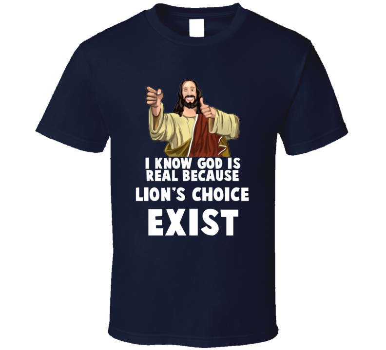 I Know God Is Real Because Lion's Choice Restaurant Exist T Shirt