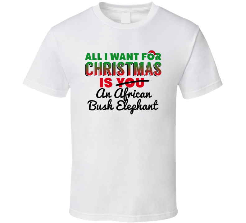 All I Want For Christmas Is An African Bush Elephant Funny Cute Holida All I Want For Christmas Is An African Bush Elephant Funny Cute Holida