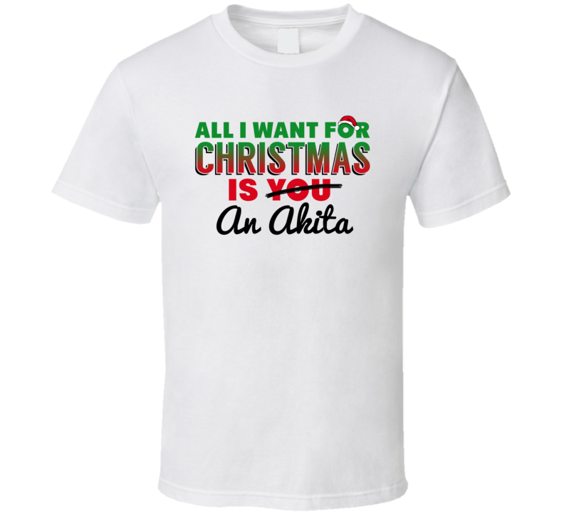 All I Want For Christmas Is An Akita Funny Cute Holiday Gift T Shirt