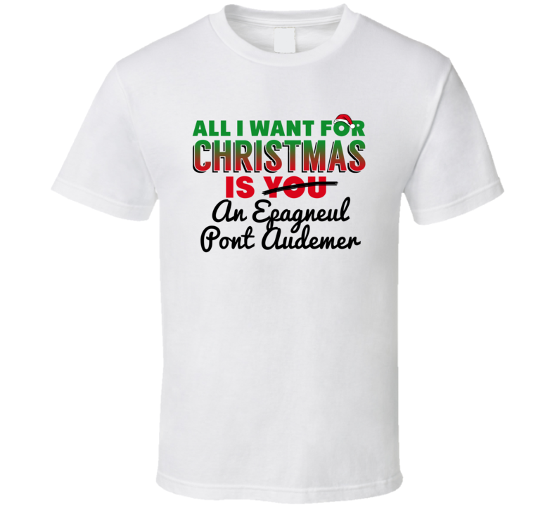 All I Want For Christmas Is An Epagneul Pont Audemer Funny Cute Holida All I Want For Christmas Is An Epagneul Pont Audemer Funny Cute Holida