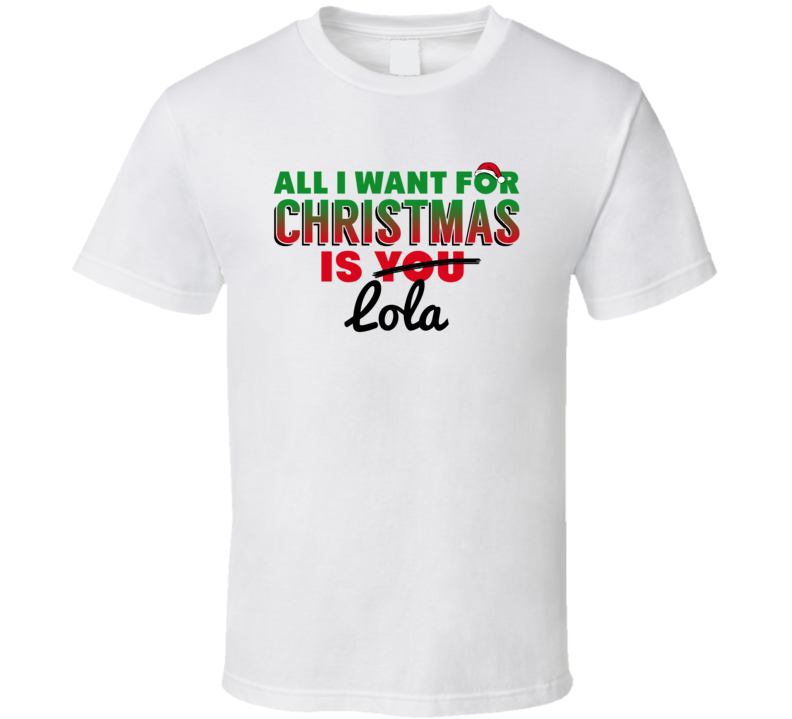 All I Want For Christmas Is Lola Love Custom Name Holiday Gift T Shirt All I Want For Christmas Is Lola Love Custom Name Holiday Gift T Shirt
