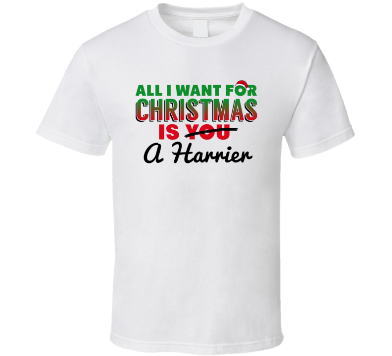 All I Want For Christmas Is A Harrier Funny Cute Holiday Gift T Shirt