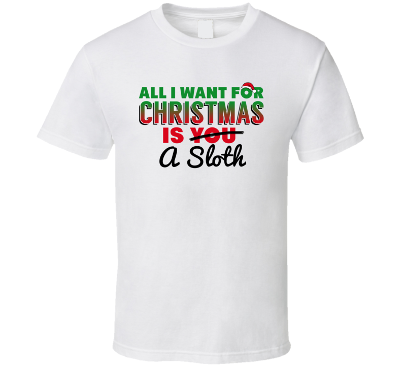 All I Want For Christmas Is A Sloth Funny Cute Holiday Gift T Shirt