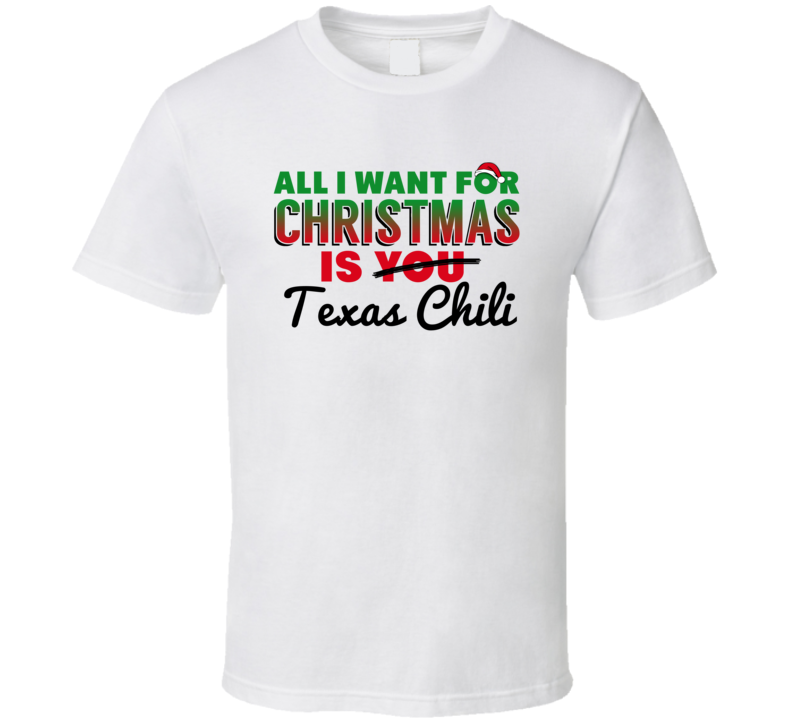All I Want For Christmas Is Texas Chili Favorite Food Holiday Gift T S All I Want For Christmas Is Texas Chili Favorite Food Holiday Gift T S