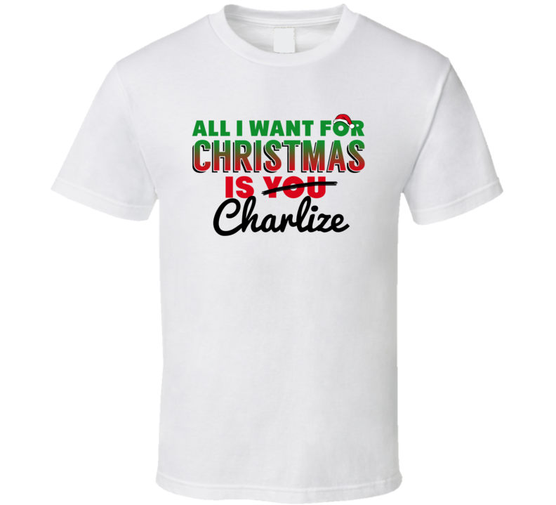 All I Want For Christmas Is Charlize Love Custom Name Holiday Gift T S All I Want For Christmas Is Charlize Love Custom Name Holiday Gift T S