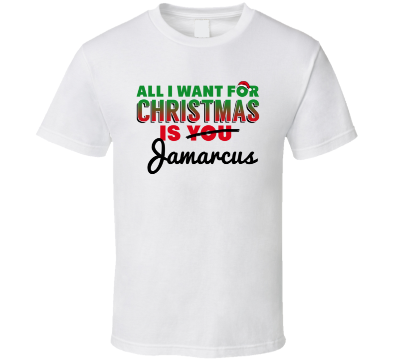 All I Want For Christmas Is Jamarcus Love Custom Name Holiday Gift T S All I Want For Christmas Is Jamarcus Love Custom Name Holiday Gift T S