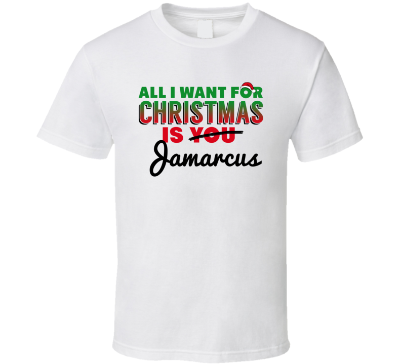 All I Want For Christmas Is Jamarcus Love Custom Name Holiday Gift T Shirt