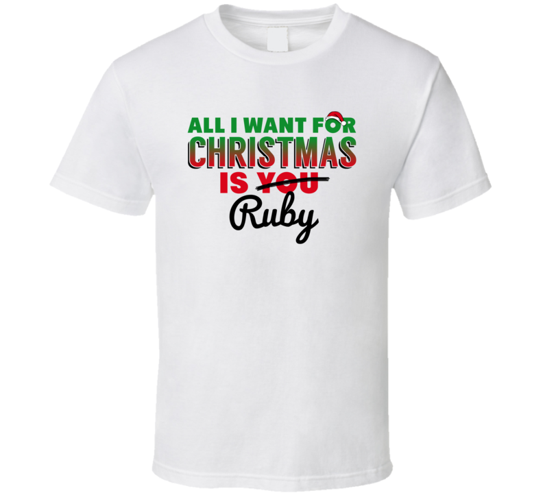 All I Want For Christmas Is Ruby Love Custom Name Holiday Gift T Shirt