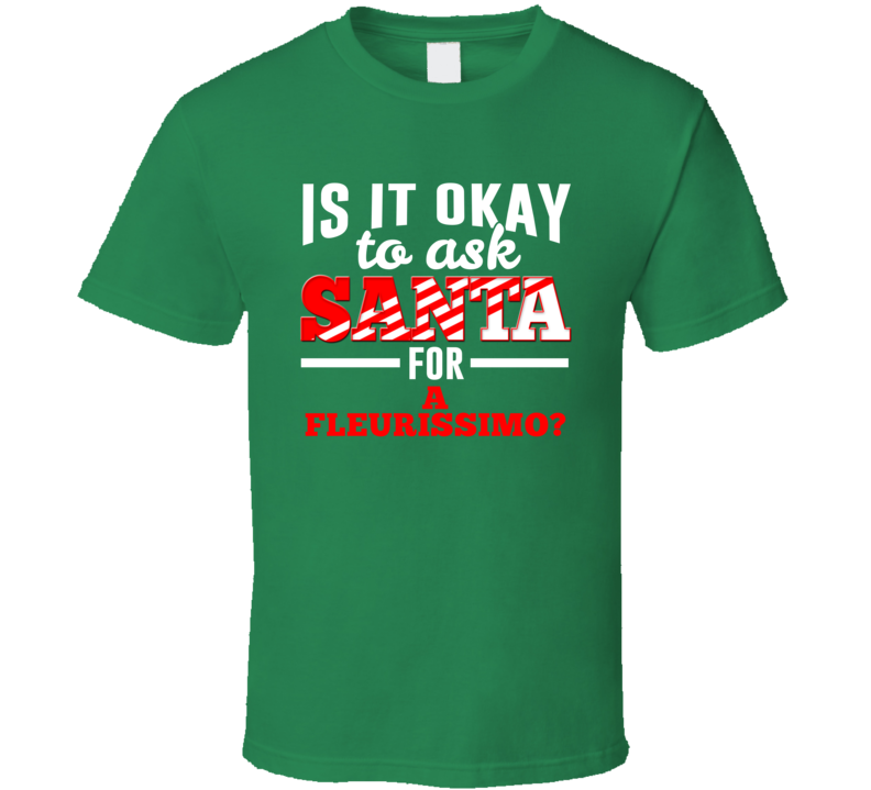 Ask Santa For A Fleurissimo Christmas Wishlist Party Gift T Shirt