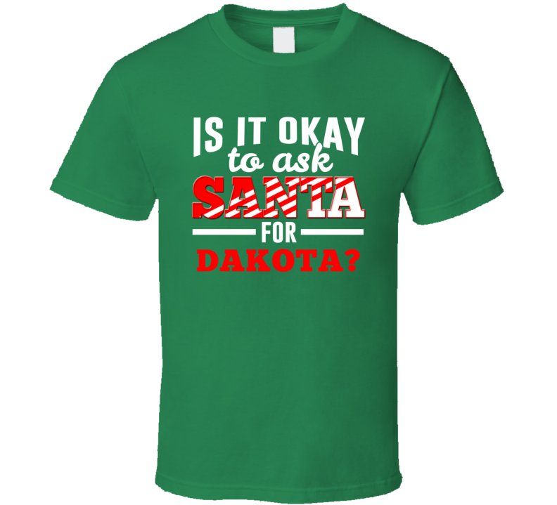 Ask Santa For Dakota Christmas Wishlist Custom First Name Gift T Shirt