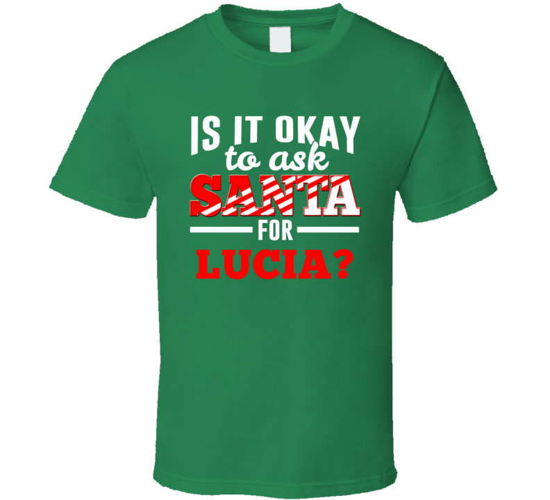Ask Santa For Lucia Christmas Wishlist Custom First Name Gift T Shirt Ask Santa For Lucia Christmas Wishlist Custom First Name Gift T Shirt