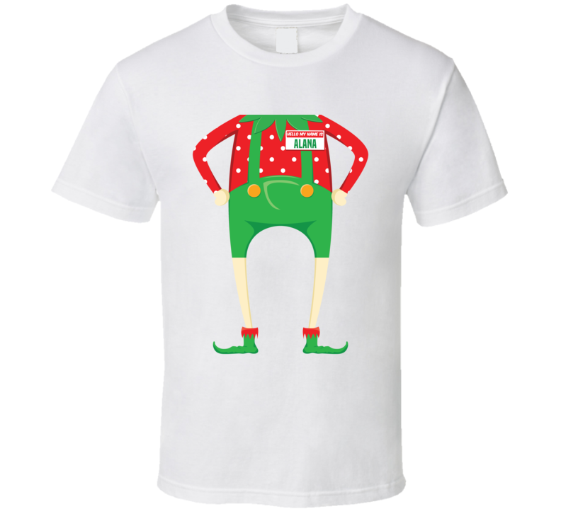 Alana Personalized First Name Christmas Elf Body Funny Holiday Gift T Alana Personalized First Name Christmas Elf Body Funny Holiday Gift T