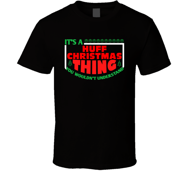 Huff Family Christmas Thing Popular Last Name Custom Gift T Shirt